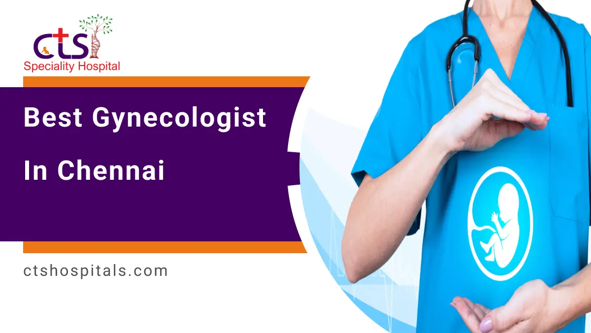 Best Gynecologist in Chennai | CTS Hospitals