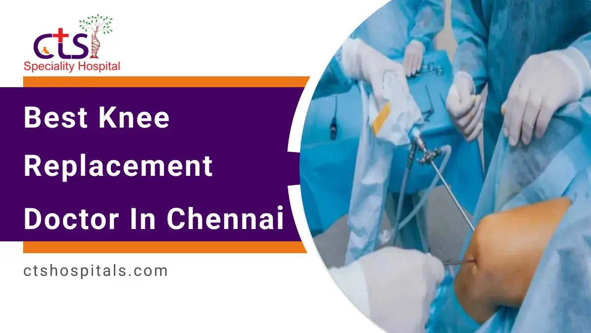 Best Knee Replacement Doctor in Chennai