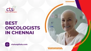 Best Oncologists in Chennai