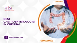 Best Gastroenterologist In Chennai